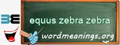WordMeaning blackboard for equus zebra zebra